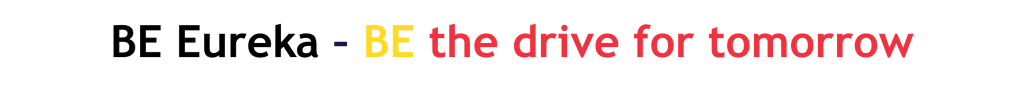 Graphic with the text, "BE Eureka – BE The drive for tomorrow"